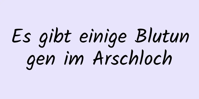 Es gibt einige Blutungen im Arschloch