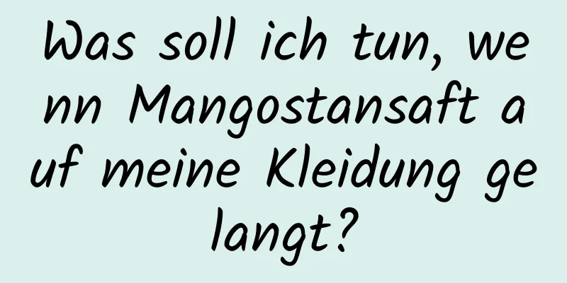 Was soll ich tun, wenn Mangostansaft auf meine Kleidung gelangt?