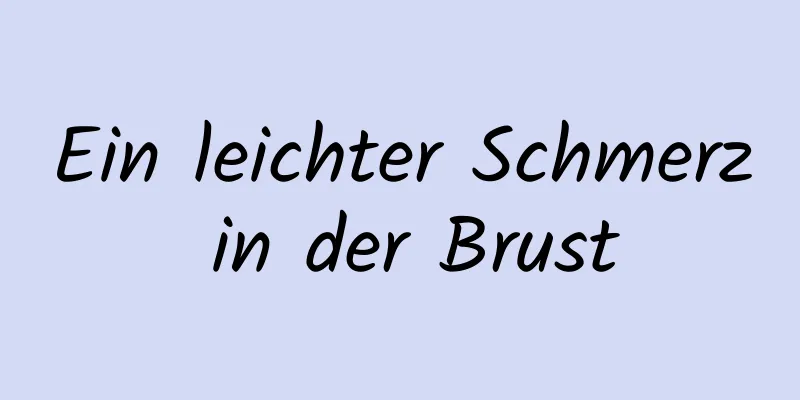 Ein leichter Schmerz in der Brust