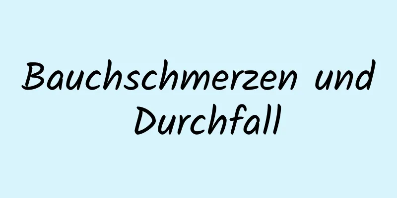 Bauchschmerzen und Durchfall