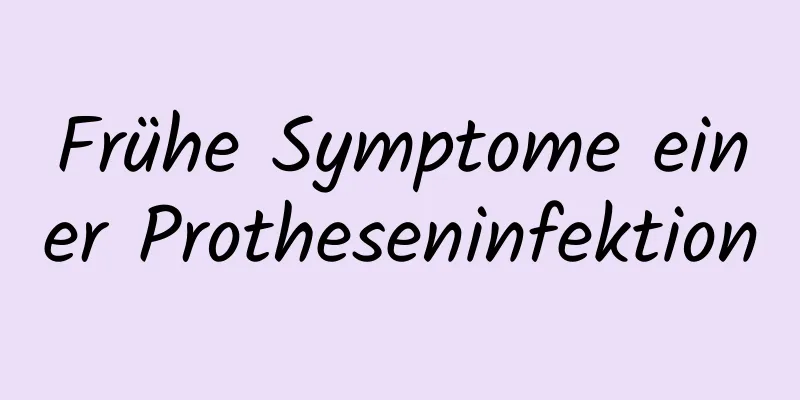 Frühe Symptome einer Protheseninfektion