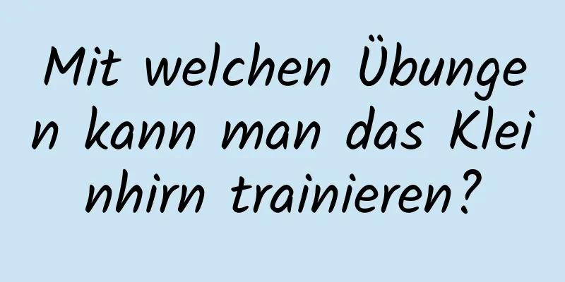 Mit welchen Übungen kann man das Kleinhirn trainieren?