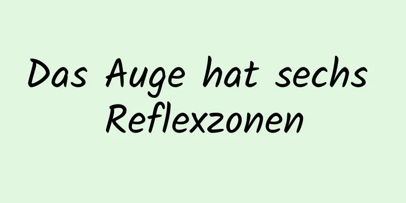 Das Auge hat sechs Reflexzonen