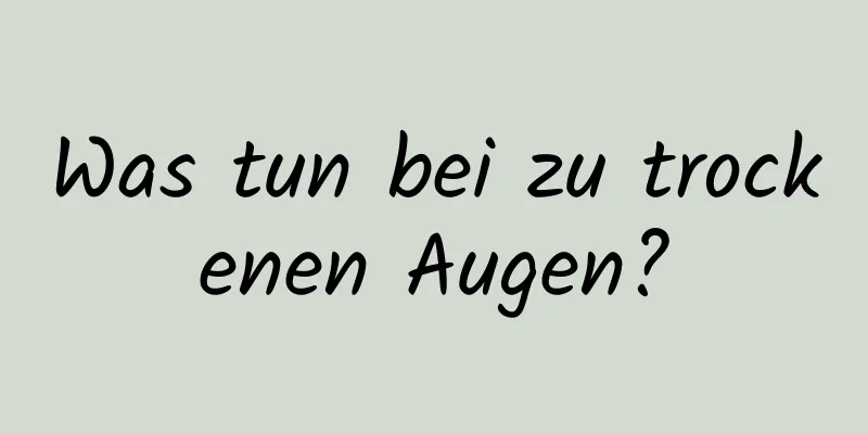 Was tun bei zu trockenen Augen?