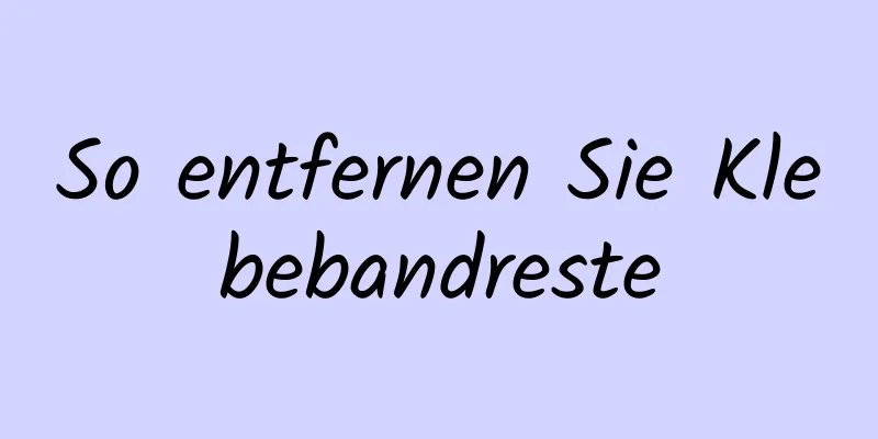 So entfernen Sie Klebebandreste