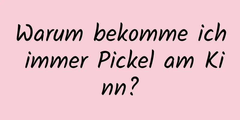 Warum bekomme ich immer Pickel am Kinn?