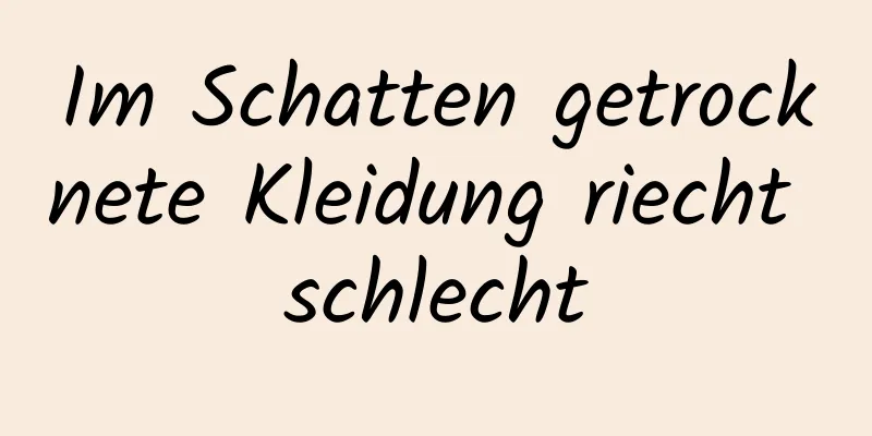 Im Schatten getrocknete Kleidung riecht schlecht