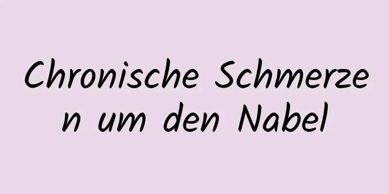 Chronische Schmerzen um den Nabel