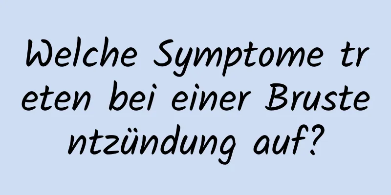 Welche Symptome treten bei einer Brustentzündung auf?