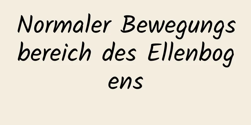 Normaler Bewegungsbereich des Ellenbogens