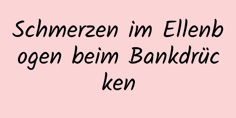 Schmerzen im Ellenbogen beim Bankdrücken