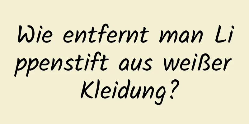 Wie entfernt man Lippenstift aus weißer Kleidung?