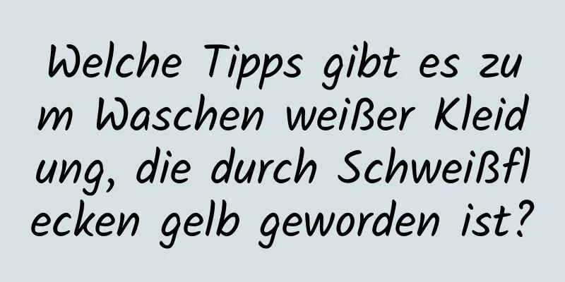 Welche Tipps gibt es zum Waschen weißer Kleidung, die durch Schweißflecken gelb geworden ist?