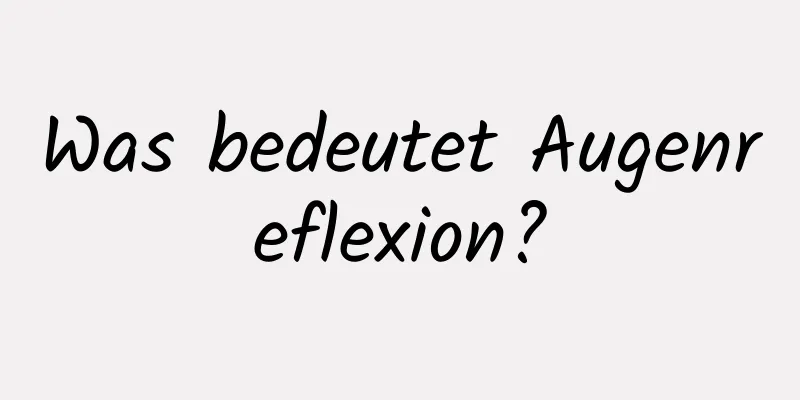 Was bedeutet Augenreflexion?