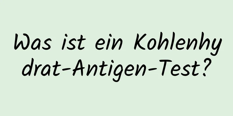 Was ist ein Kohlenhydrat-Antigen-Test?
