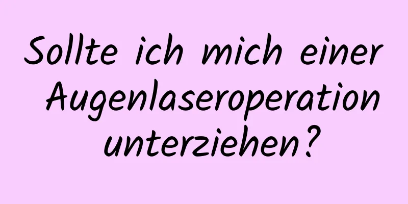 Sollte ich mich einer Augenlaseroperation unterziehen?