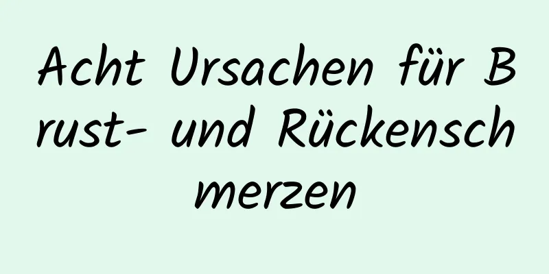Acht Ursachen für Brust- und Rückenschmerzen