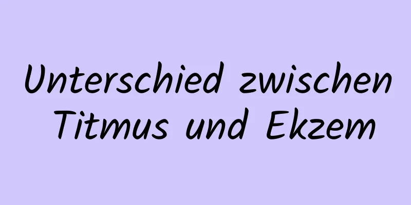 Unterschied zwischen Titmus und Ekzem
