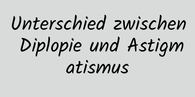 Unterschied zwischen Diplopie und Astigmatismus