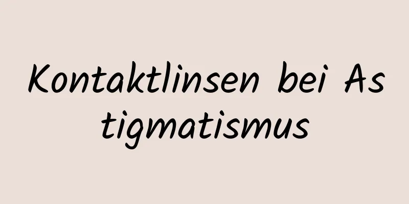 Kontaktlinsen bei Astigmatismus