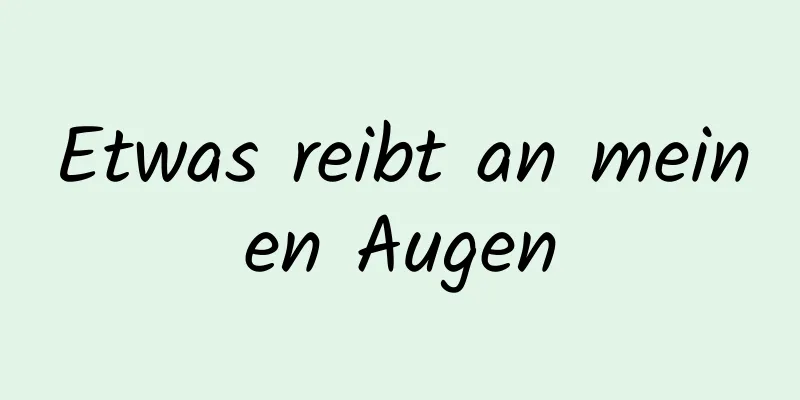 Etwas reibt an meinen Augen