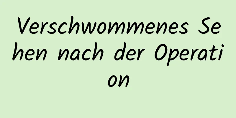 Verschwommenes Sehen nach der Operation