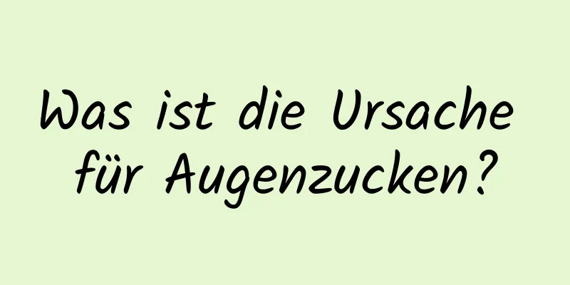 Was ist die Ursache für Augenzucken?