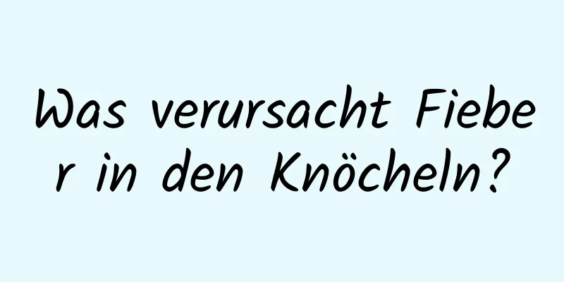 Was verursacht Fieber in den Knöcheln?