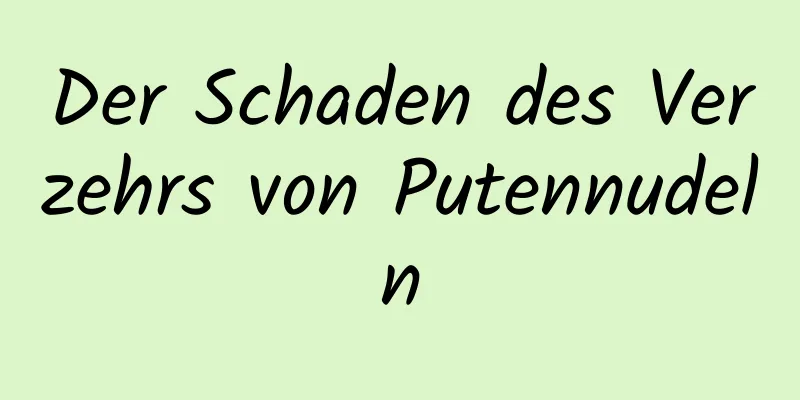 Der Schaden des Verzehrs von Putennudeln