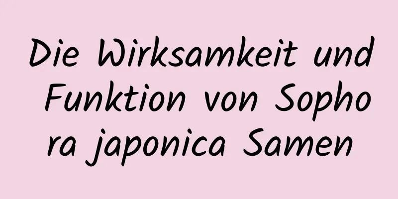 Die Wirksamkeit und Funktion von Sophora japonica Samen