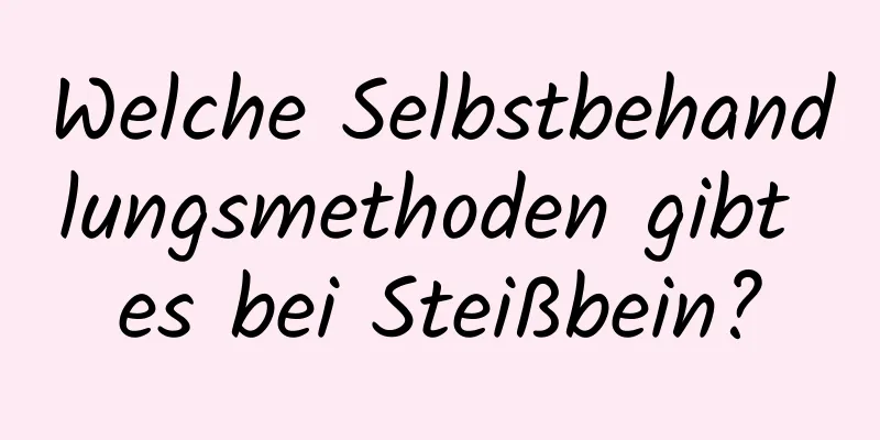 Welche Selbstbehandlungsmethoden gibt es bei Steißbein?
