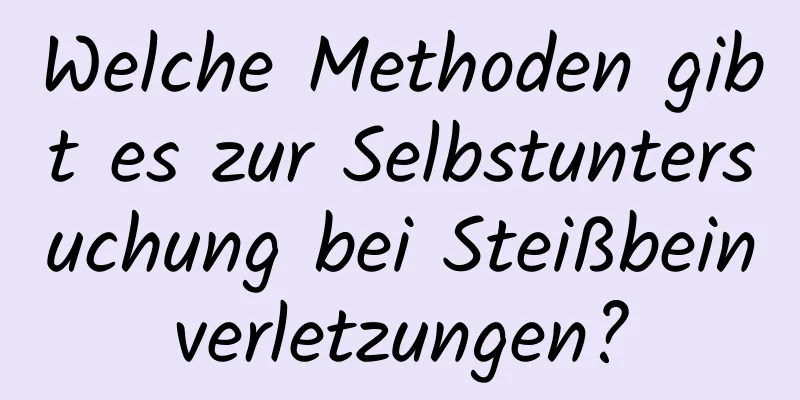 Welche Methoden gibt es zur Selbstuntersuchung bei Steißbeinverletzungen?