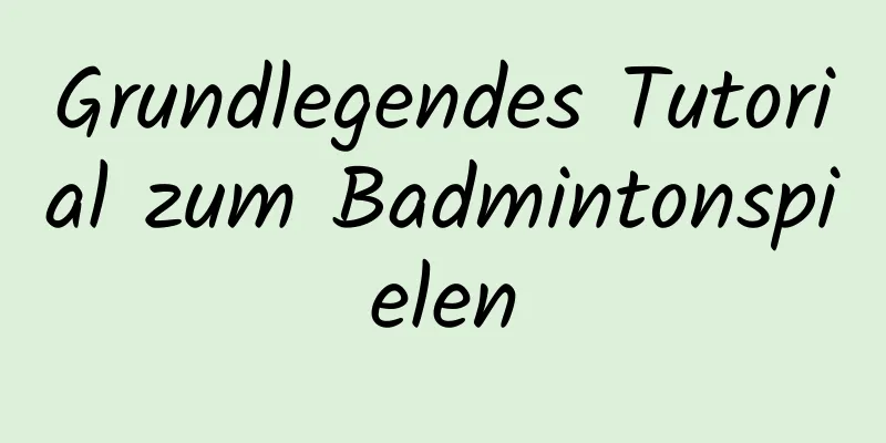 Grundlegendes Tutorial zum Badmintonspielen