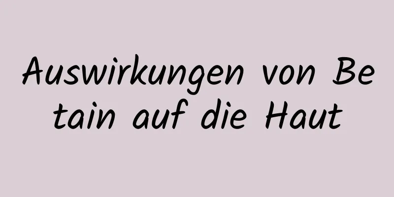 Auswirkungen von Betain auf die Haut
