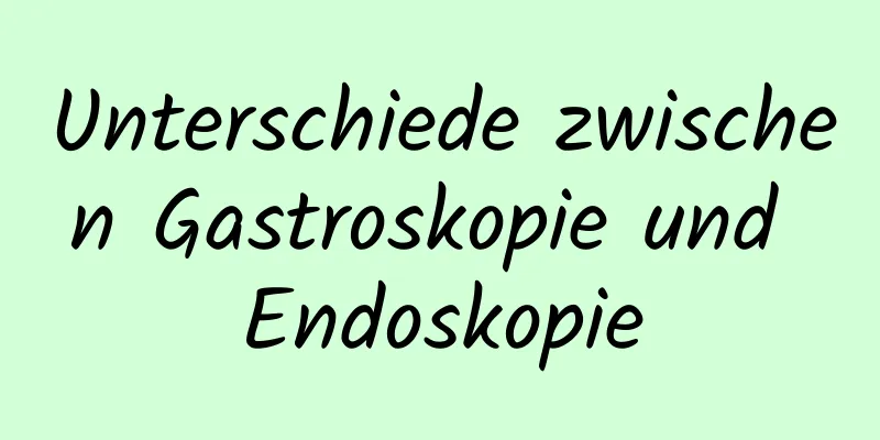 Unterschiede zwischen Gastroskopie und Endoskopie