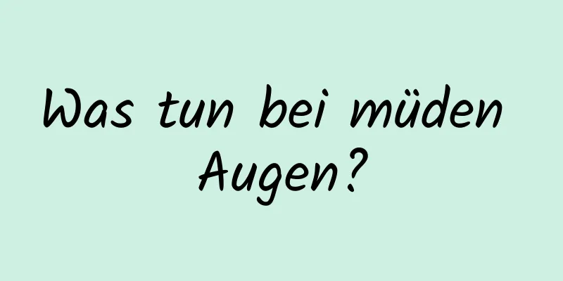 Was tun bei müden Augen?