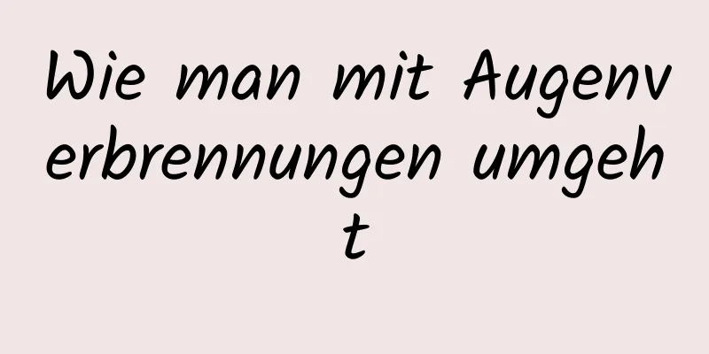 Wie man mit Augenverbrennungen umgeht
