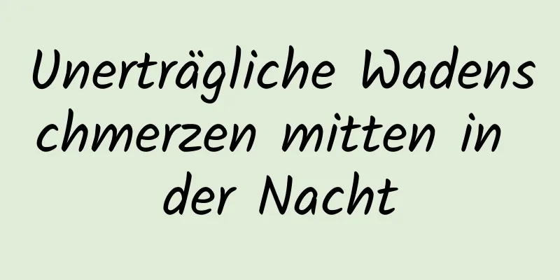 Unerträgliche Wadenschmerzen mitten in der Nacht