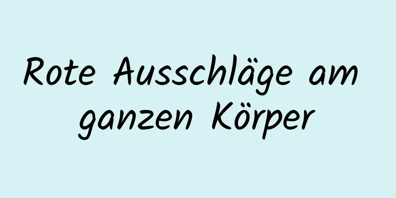 Rote Ausschläge am ganzen Körper