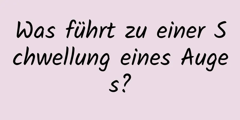 Was führt zu einer Schwellung eines Auges?