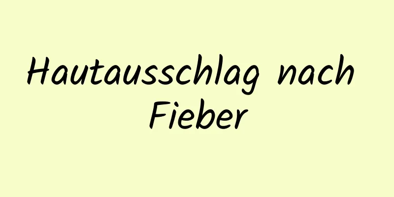 Hautausschlag nach Fieber