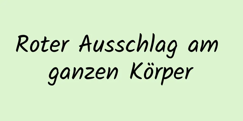 Roter Ausschlag am ganzen Körper