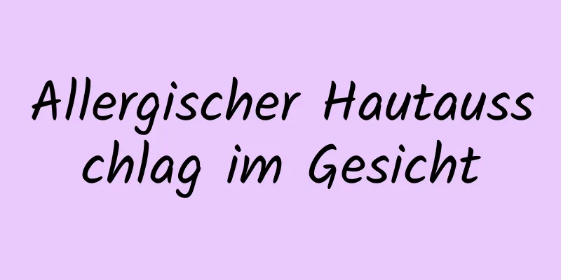 Allergischer Hautausschlag im Gesicht