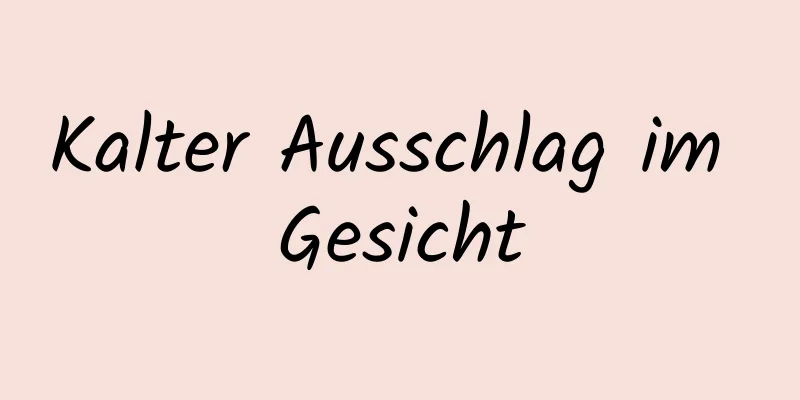 Kalter Ausschlag im Gesicht