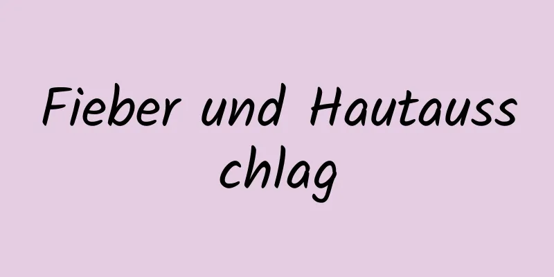 Fieber und Hautausschlag