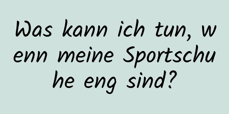 Was kann ich tun, wenn meine Sportschuhe eng sind?