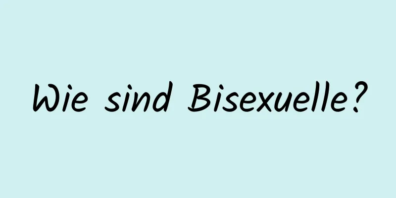 Wie sind Bisexuelle?