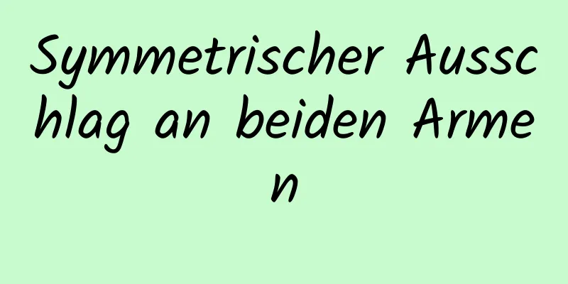 Symmetrischer Ausschlag an beiden Armen