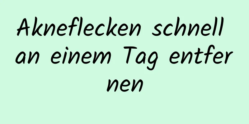 Akneflecken schnell an einem Tag entfernen