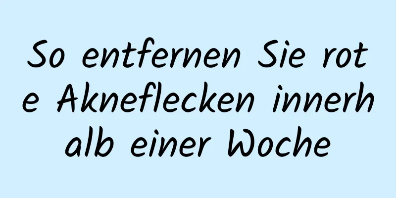 So entfernen Sie rote Akneflecken innerhalb einer Woche